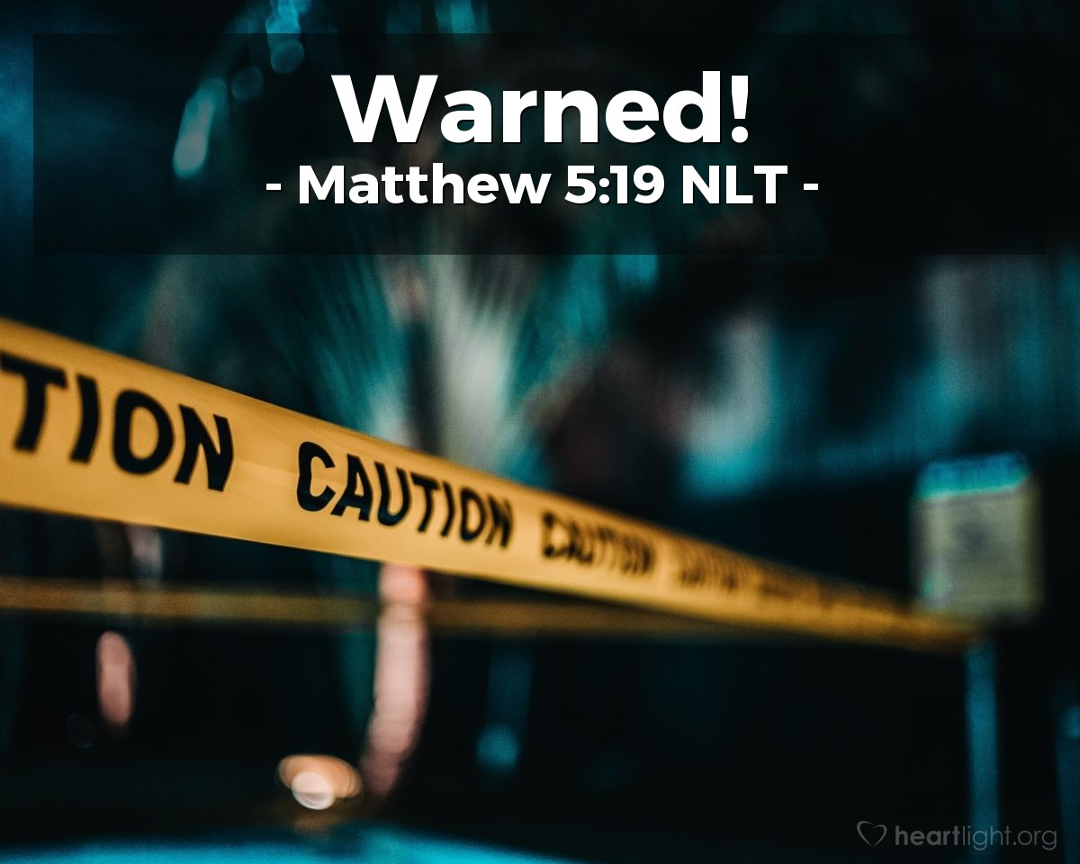 Illustration of Matthew 5:19 NLT — "So if you ignore the least commandment and teach others to do the same, you will be called the least in the Kingdom of Heaven."