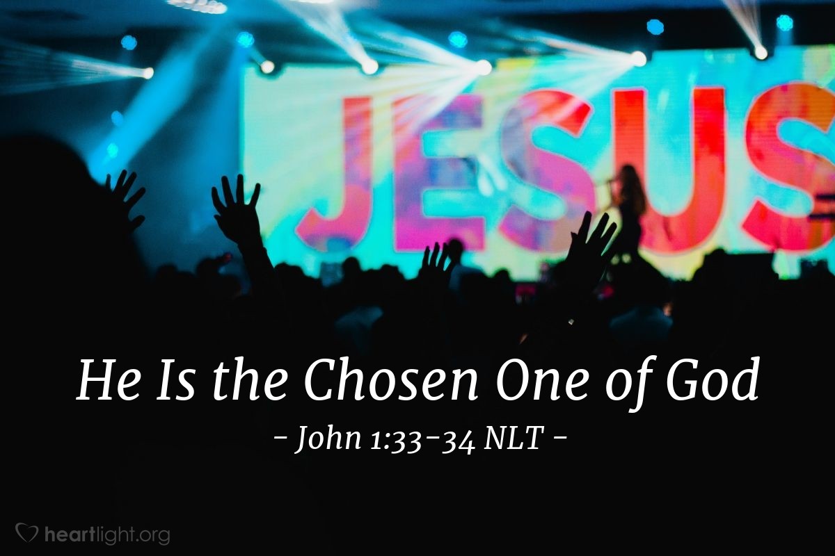 The Chosen One of God' — John 1:33-34 NLT (God's Holy Fire)