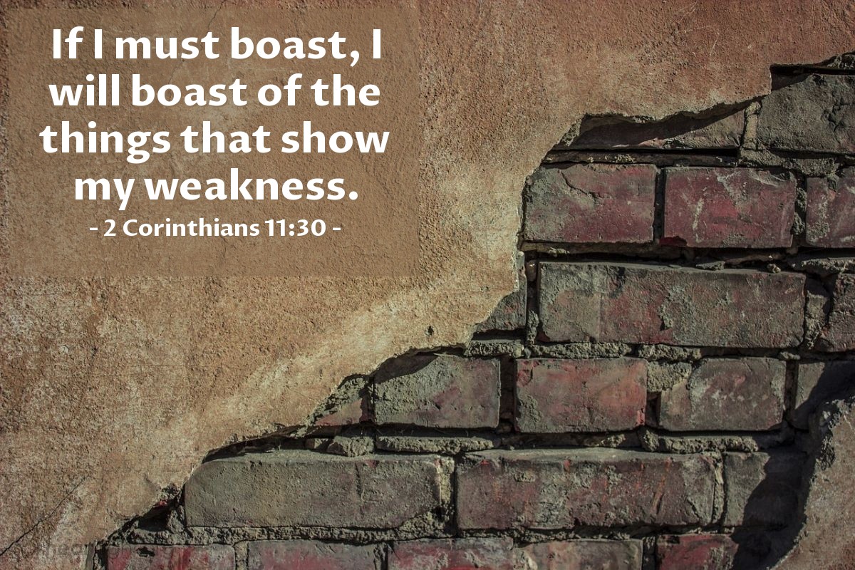 Illustration of 2 Corinthians 11:30 — If I must boast, I will boast of the things that show my weakness.