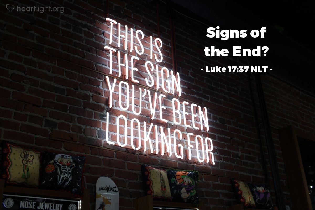 Illustration of Luke 17:37 NLT — "Where will this happen, Lord?"   ——   "Just as the gathering of vultures shows there is a carcass nearby, so these signs indicate that the end is near."