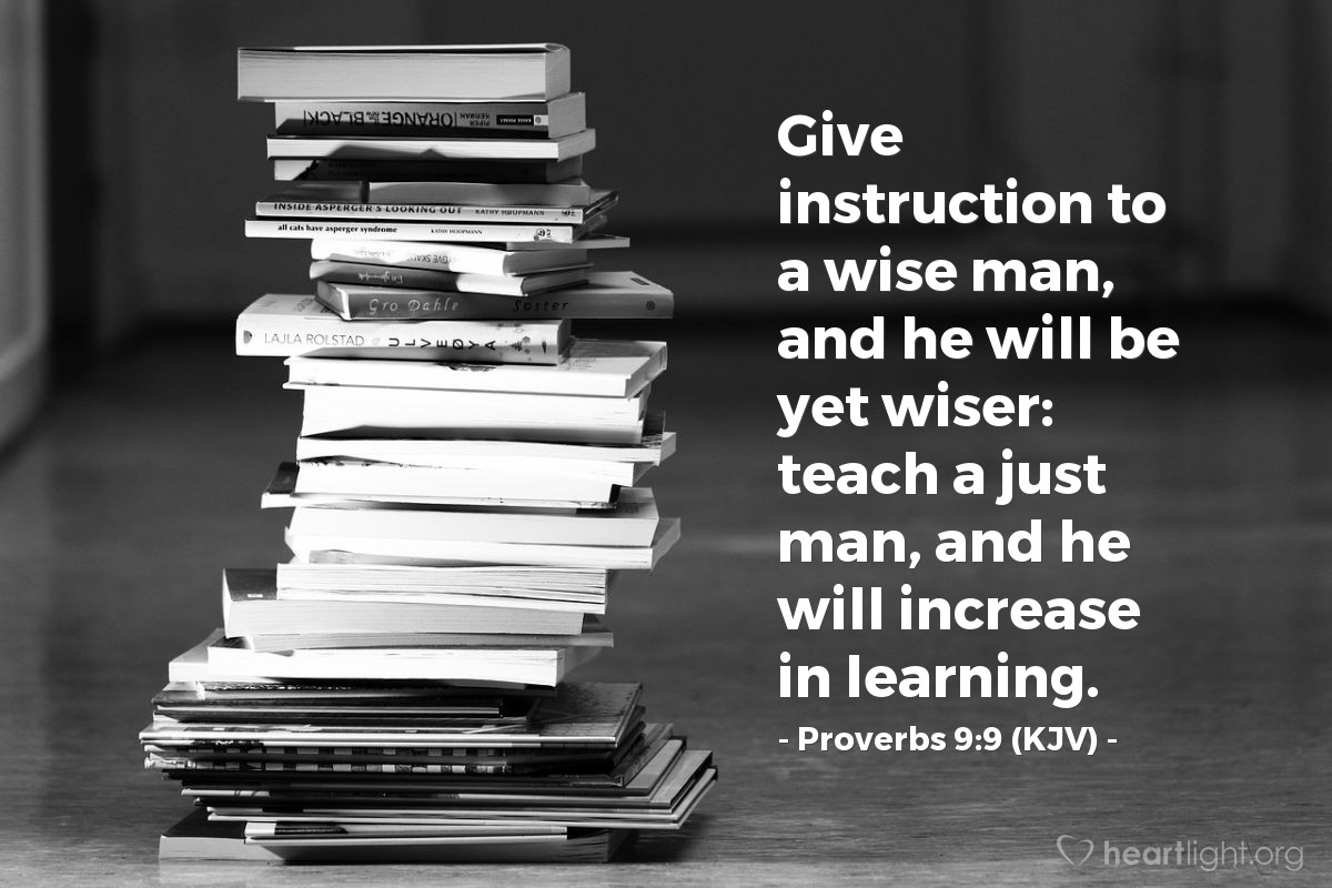 Illustration of Proverbs 9:9 (KJV) — Give instruction to a wise man, and he will be yet wiser: teach a just man, and he will increase in learning.