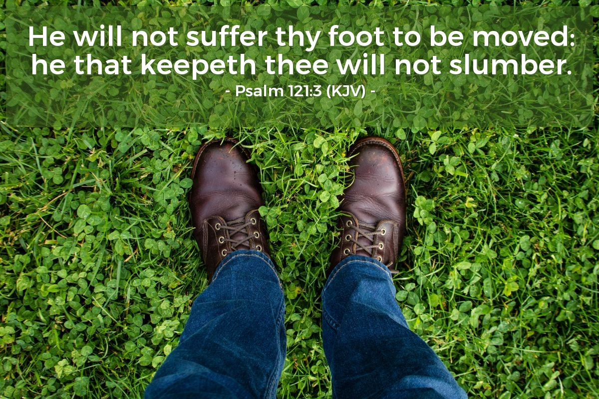 Illustration of Psalm 121:3 (KJV) — He will not suffer thy foot to be moved: he that keepeth thee will not slumber.