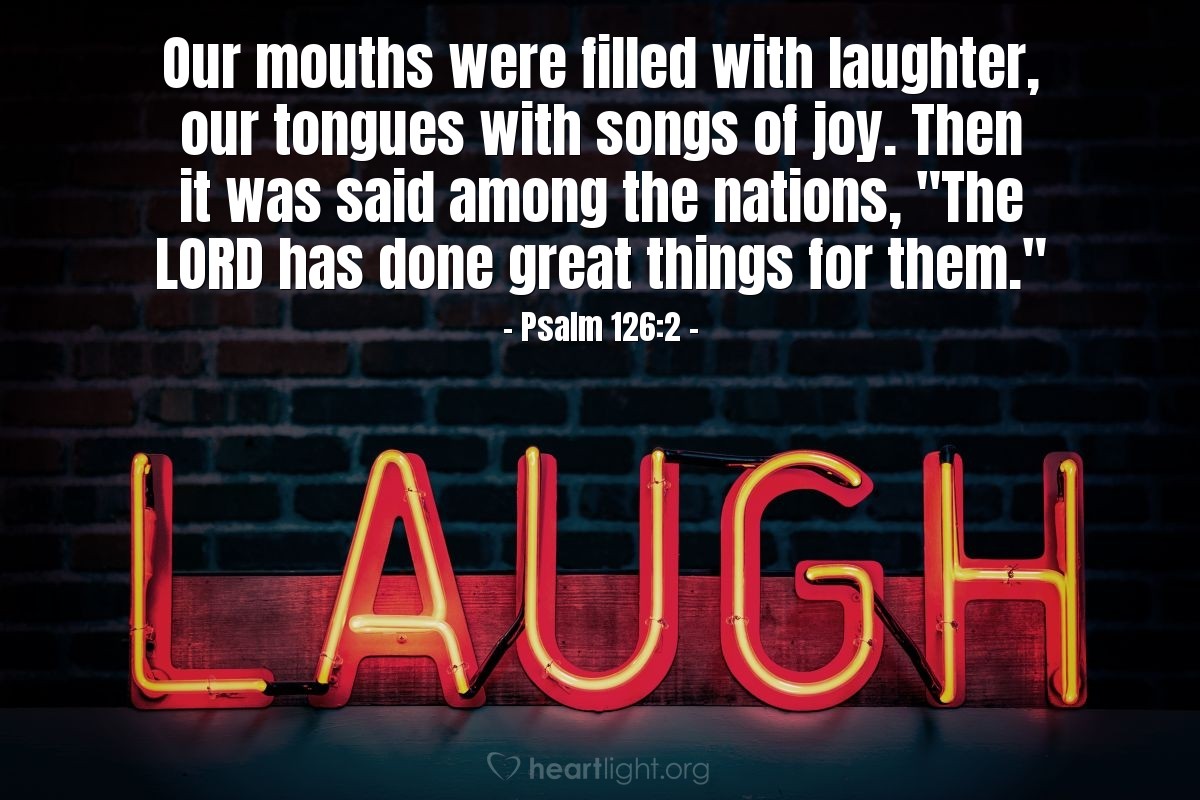 Illustration of Psalm 126:2 — Our mouths were filled with laughter, our tongues with songs of joy. Then it was said among the nations, "The Lord has done great things for them."