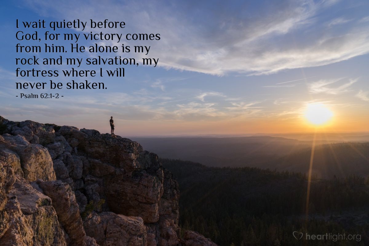 Illustration of Psalm 62:1-2 — I wait quietly before God, for my victory comes from him. He alone is my rock and my salvation, my fortress where I will never be shaken.