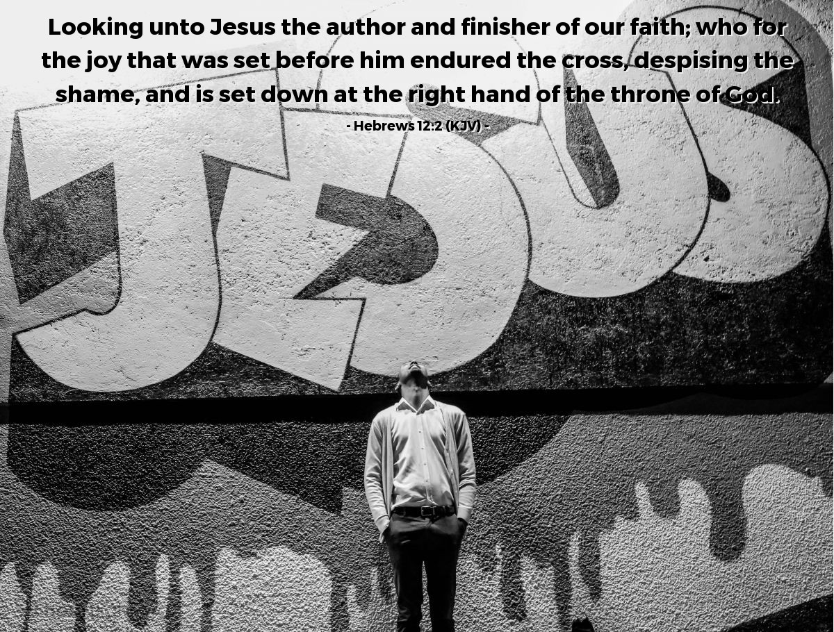 Illustration of Hebrews 12:2 (KJV) — Looking unto Jesus the author and finisher of our faith; who for the joy that was set before him endured the cross, despising the shame, and is set down at the right hand of the throne of God.