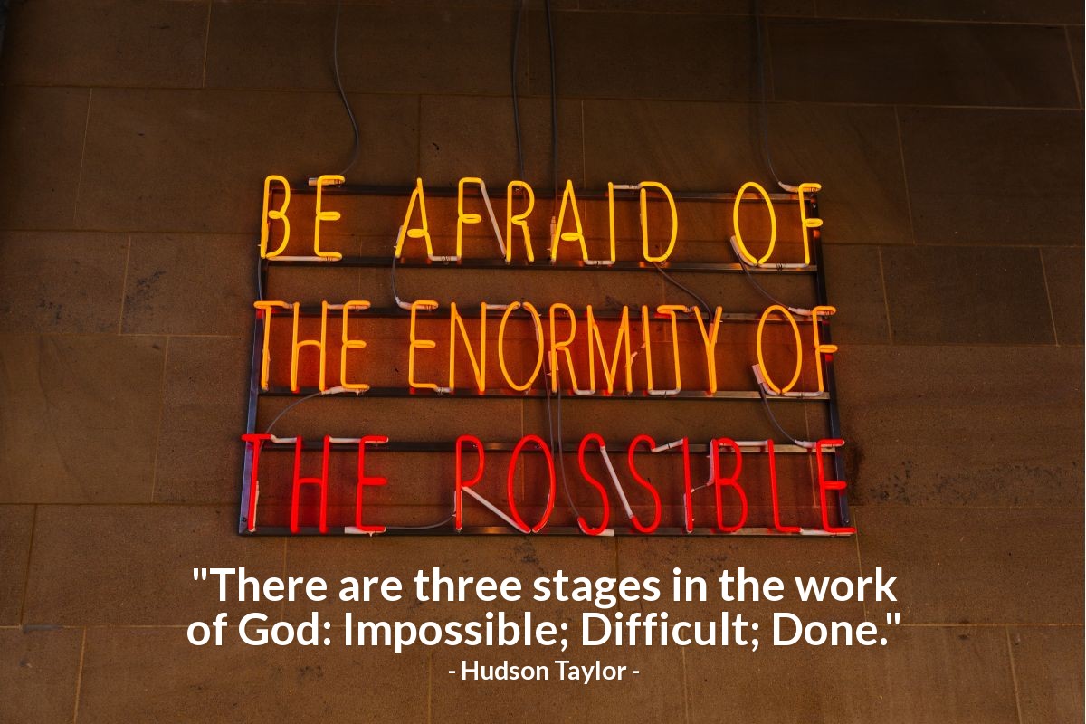 Illustration of Hudson Taylor — "There are three stages in the work of God: Impossible; Difficult; Done."