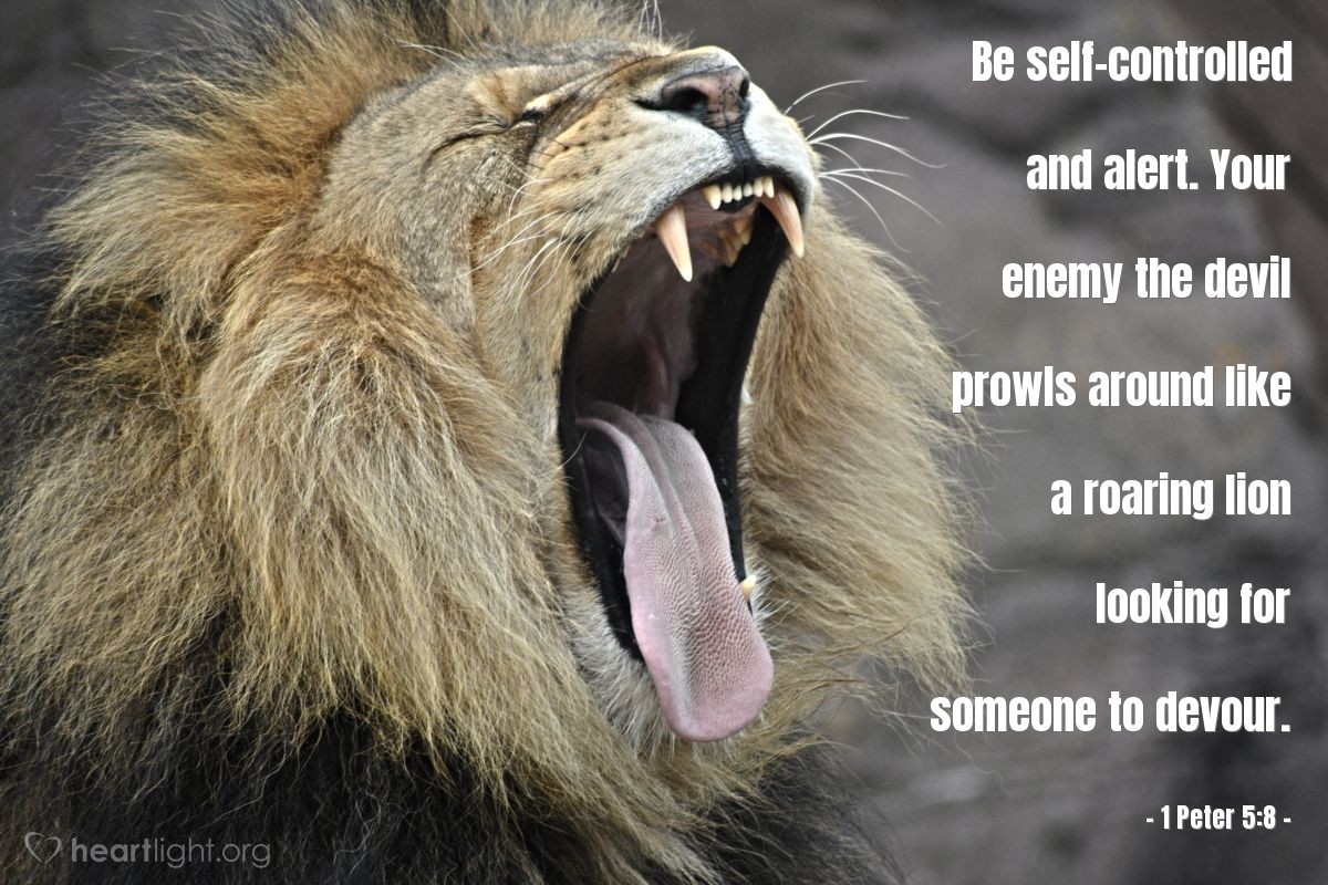 Illustration of 1 Peter 5:8 — Be self-controlled and alert. Your enemy the devil prowls around like a roaring lion looking for someone to devour.